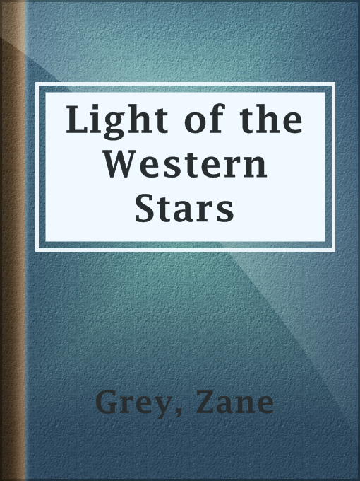 Title details for Light of the Western Stars by Zane Grey - Wait list